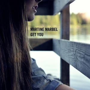 ดาวน์โหลดและฟังเพลง Get You พร้อมเนื้อเพลงจาก Martine Marbel