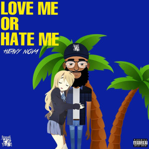 Listen to Love Me or Hate Me (Explicit) song with lyrics from Heavy Nova