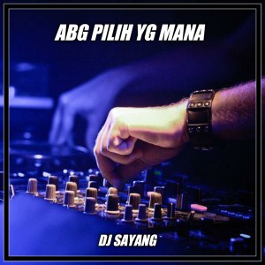 Dengarkan ABG PILIH YANG MANA (Remix) lagu dari Dj sayang dengan lirik