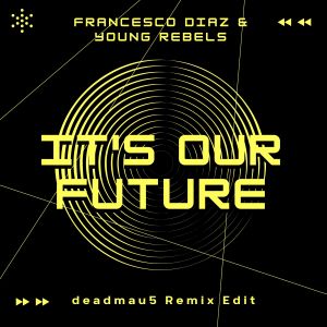 Young Rebels的专辑It's Our Future (deadmau5 Remix Edit)