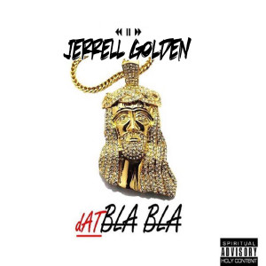 ดาวน์โหลดและฟังเพลง Dat Bla Bla พร้อมเนื้อเพลงจาก Jerrell Golden