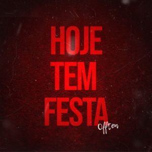 Listen to Hoje tem Festa (Explicit) song with lyrics from OFFTEN