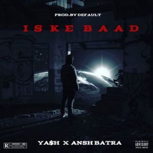 Listen to Iske Baad (Explicit) song with lyrics from Ya$h