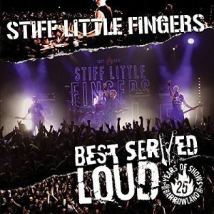 Stiff Little Fingers的專輯Best Served Loud - Live At Barrowland
