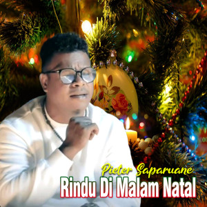 Dengarkan lagu RINDU DIMALAM NATAL nyanyian Pieter Saparuane dengan lirik