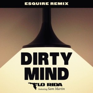 ดาวน์โหลดและฟังเพลง Dirty Mind (feat. Sam Martin) (eSQUIRE Remix) (ESQUIRE Remix) พร้อมเนื้อเพลงจาก Flo Rida