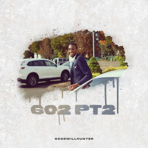 Album 602, Pt. 2 (Explicit) from GoodWillHunter