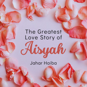 Album The Greatest Love Story of Aisyah from Jahar Haiba