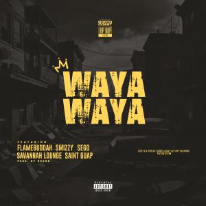 收聽Project North Coast的Waya Waya (feat. Flamebuddah, Smizzy, Sego, Savannah Lounge & Saint Guap) (Explicit)歌詞歌曲