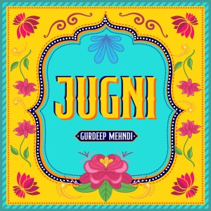 收聽Gurdeep Mehndi的Jugni (Radio Edit)歌詞歌曲