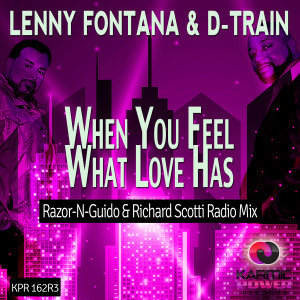 收聽Lenny Fontana的When You Feel What Love Has (Razor-N-Guido & Richard Scotti Radio Mix)歌詞歌曲