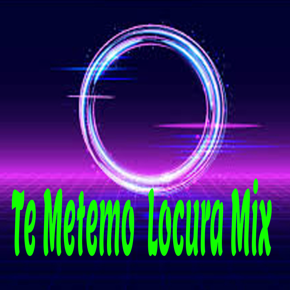 Te Metemo Locura Mix