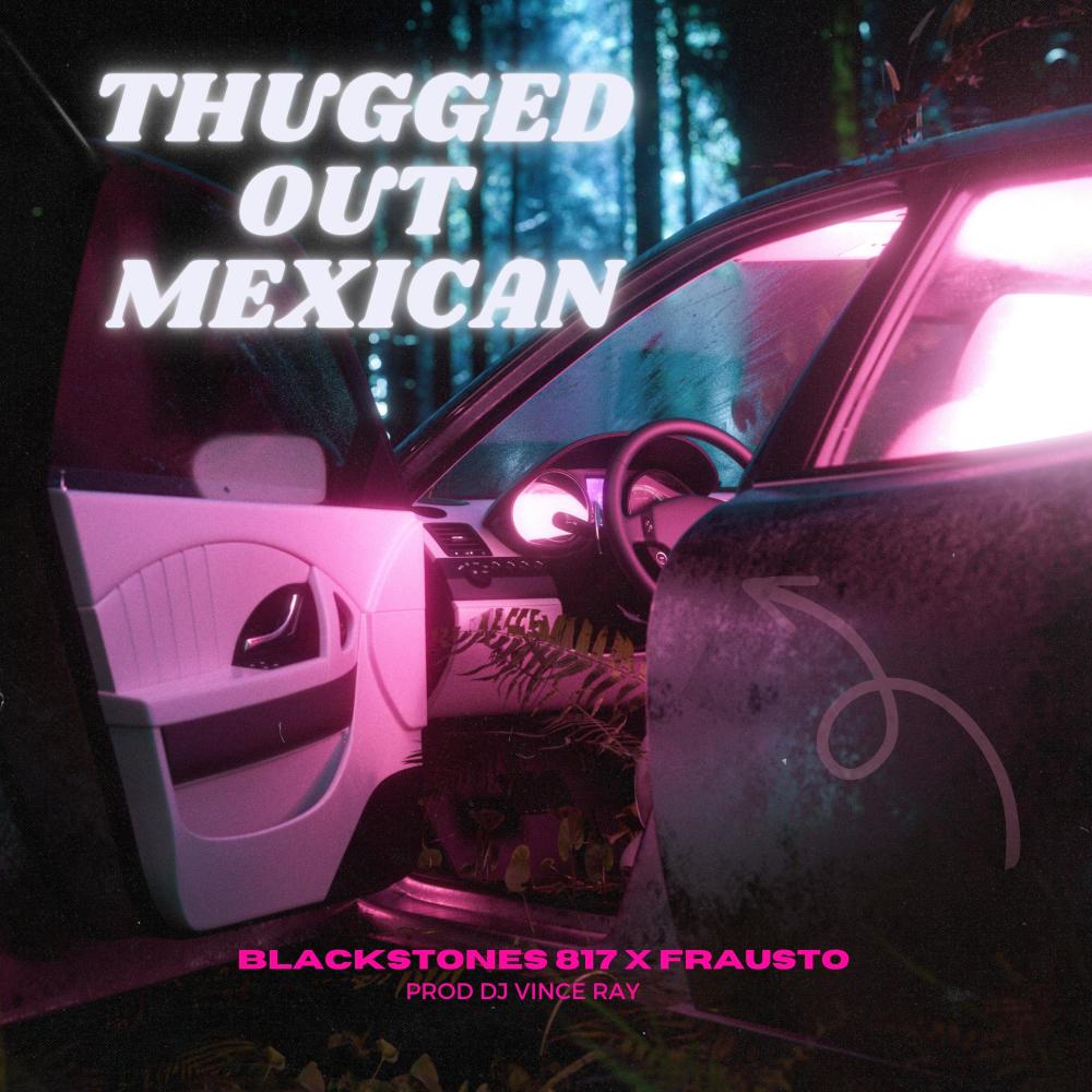 Thugged Out Mexican (feat. Frausto) (Explicit)