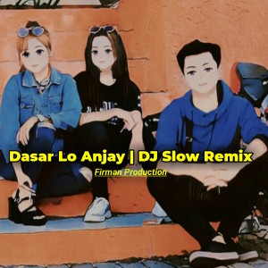Dengarkan Dasar Lo Anjay (DJ Slow Remix) lagu dari Firman Production dengan lirik