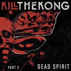 อัลบัม Dead Spirit, Pt. 2 (Explicit) ศิลปิน Kill the Kong