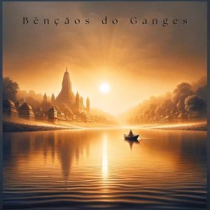 Yoga Clube para Relaxar的專輯Bênçãos do Ganges (Canções da Alma Pura)
