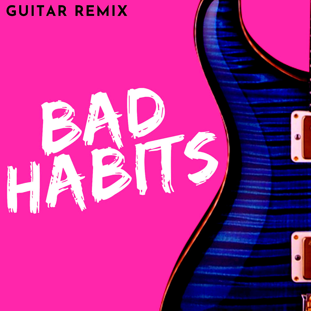 Bad Habits (Guitar Remix)