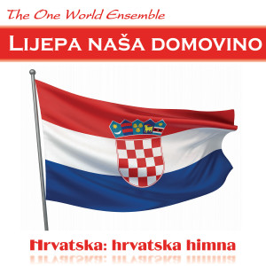 ดาวน์โหลดและฟังเพลง Lijepa naša domovino พร้อมเนื้อเพลงจาก The One World Ensemble