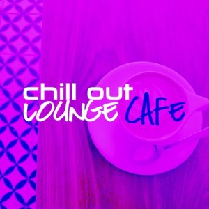 อัลบัม Chill out Lounge Cafe ศิลปิน Various Artists