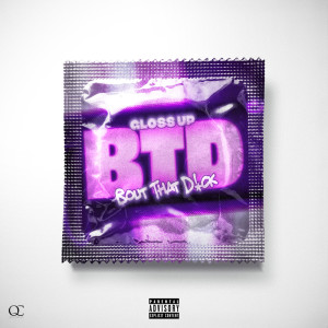 收聽Gloss Up的BTD (Explicit)歌詞歌曲