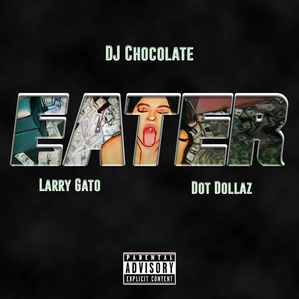 Eater (feat. Larry Gato & Dot Dollaz) (Explicit)