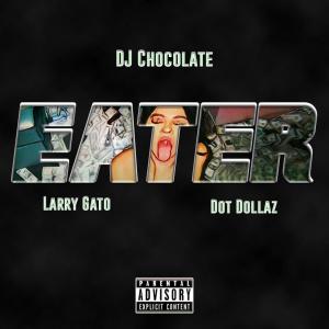 ดาวน์โหลดและฟังเพลง Eater (feat. Larry Gato & Dot Dollaz) (Explicit) พร้อมเนื้อเพลงจาก DJ Chocolate