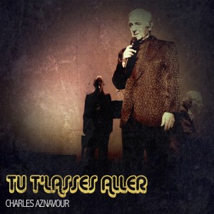 Charles Aznavour的專輯Tu T'lasses Aller