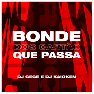 Listen to Bonde dos Cartão Que Passa (Explicit) song with lyrics from DJ Gege