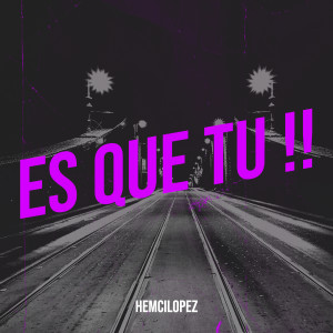 Album Es Que Tu !! from Hemcilopez
