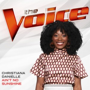 ดาวน์โหลดและฟังเพลง Ain’t No Sunshine (The Voice Performance) พร้อมเนื้อเพลงจาก Christiana Danielle