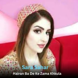 Hairan Ba De Ke Zama Khkula dari Sara Sahar