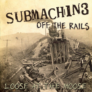 อัลบัม Off The Rails (Loose At The Moose) ศิลปิน Submachine
