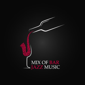 Album Mix of Bar Jazz Music oleh Instrumental Jazz Music Zone