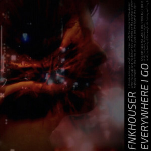 Dengarkan Everywhere I Go (Explicit) lagu dari FNKHOUSER dengan lirik