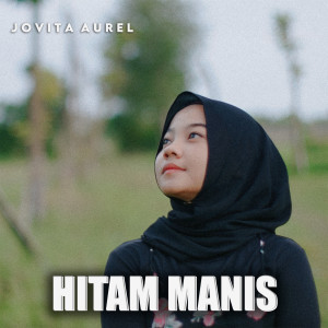 Listen to Hitam Manis song with lyrics from Jovita Aurel