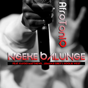 收聽AfroToniQ的Ngeke Balunge (feat. Kaydo Matthews, Jumanji Grey and Koolie West) (Explicit)歌詞歌曲