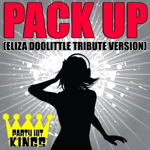 收聽Party Hit Kings的Pack Up (Eliza Doolittle Tribute Version)歌詞歌曲