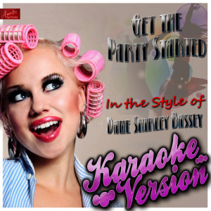 ดาวน์โหลดและฟังเพลง Get the Party Started (In the Style of Dame Shirley Bassey) [Karaoke Version] (Karaoke Version) พร้อมเนื้อเพลงจาก Ameritz Top Tracks
