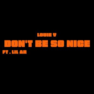 Album DON'T BE SO NICE (feat. Lil Ar) (Explicit) from Louie V