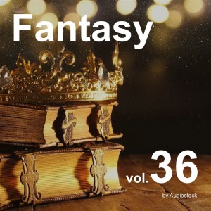 日本羣星的專輯Fantasy, Vol. 36 -Instrumental BGM- by Audiostock