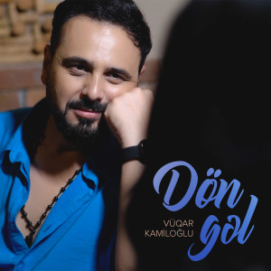 Listen to Dön Gəl song with lyrics from Vüqar Kamiloğlu