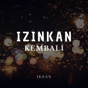 ดาวน์โหลดและฟังเพลง Izinkan Kembali พร้อมเนื้อเพลงจาก Iksan