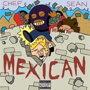 Listen to Mexican (Explicit) song with lyrics from Chef Sean