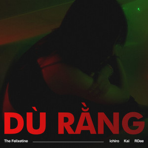 Listen to Dù Rằng song with lyrics from The Felixetine