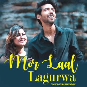 Listen to Mor Laal Lagurwa song with lyrics from Kishan Yadav