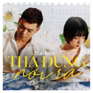 Dengarkan lagu Thà Đừng Nói Ra nyanyian Bao Kun dengan lirik