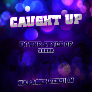 收聽Ameritz Audio Karaoke的Caught Up (In the Style of Usher) [Karaoke Version] (Karaoke Version)歌詞歌曲