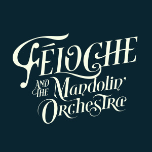 Féloche的專輯Féloche & The Mandolin' Orchestra