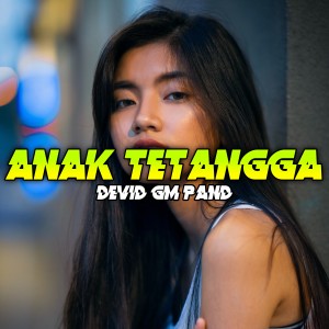 Dengarkan ANAK TETANGGA lagu dari Devid Gm Pand dengan lirik