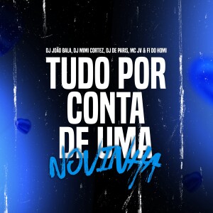 Dj Joao Bala的專輯Tudo Por Conta De Uma Novinha (Explicit)